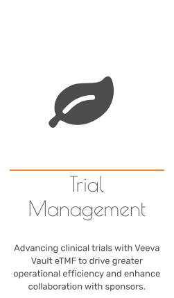 Trial Management   ADVANCing CLINICAL TRIALS wITH VEEVA VAULT ETMF To Drive Greater Operational Efficiency And Enhance Collaboration With Sponsors.